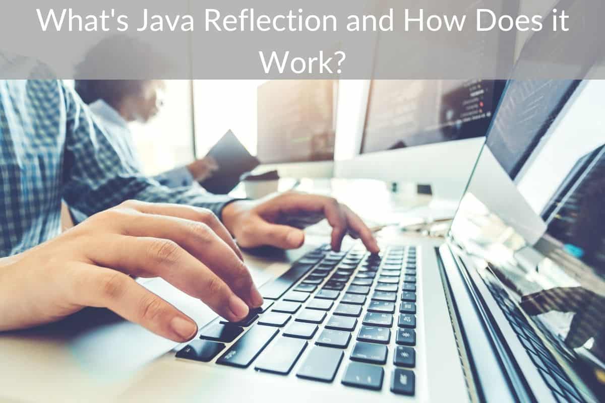 What’s Java Reflection and How Does it Work? It Interview Guide