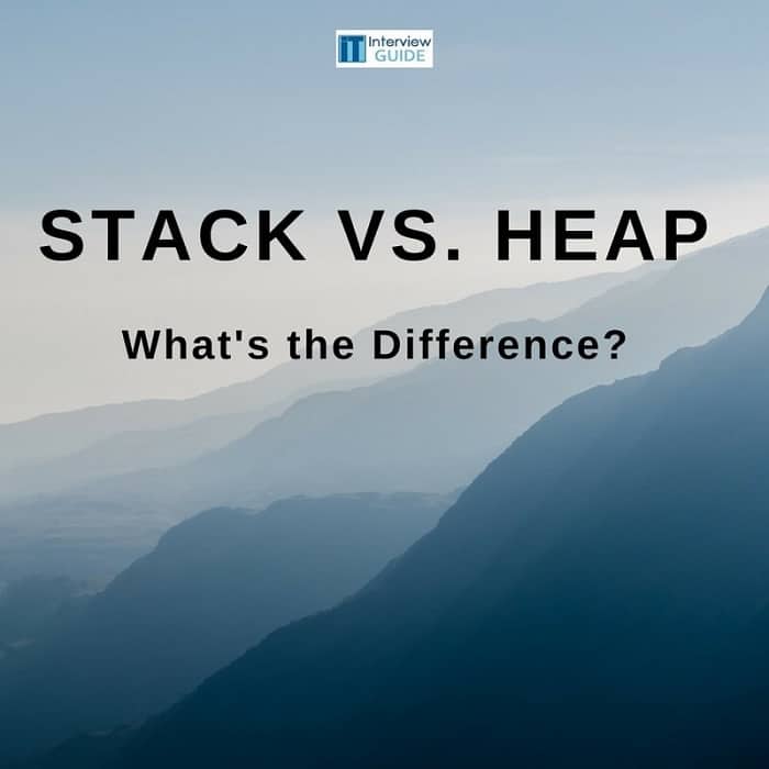 Stack vs Heap What's the Difference? IT Interview Guide