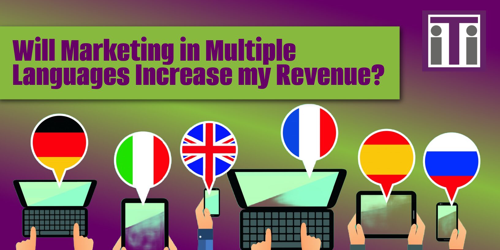 Will Marketing in Multiple Languages Increase Revenue? iTi(04)