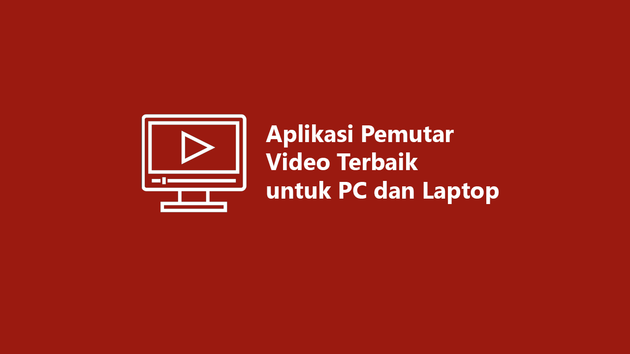 10 Aplikasi Pemutar Video Terbaik Untuk PC (Semua Format)