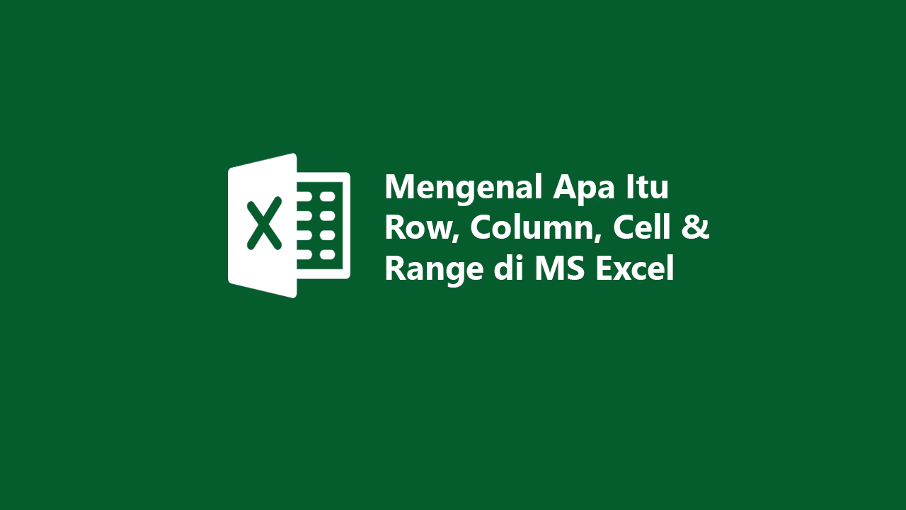 Mengenal Row Column Cell Dan Range Belajar Excel Itu vrogue.co