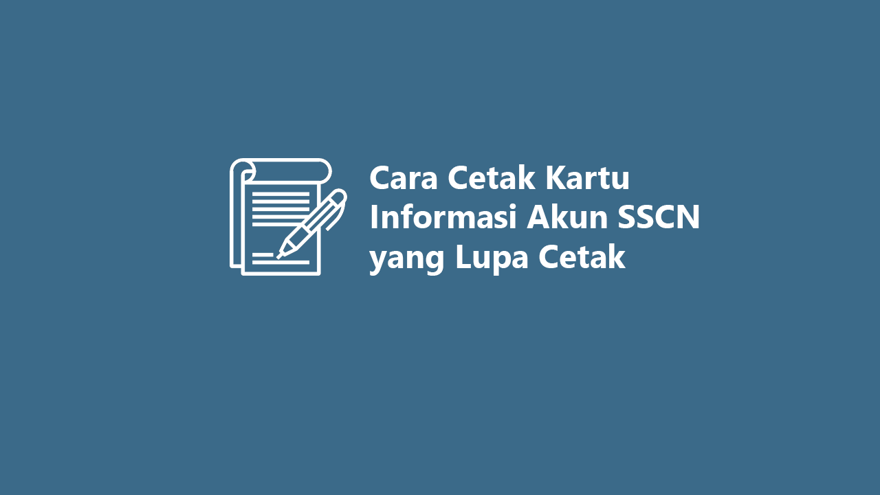 Cara Cetak Kartu Informasi Akun SSCN 2021 yang Lupa Cetak