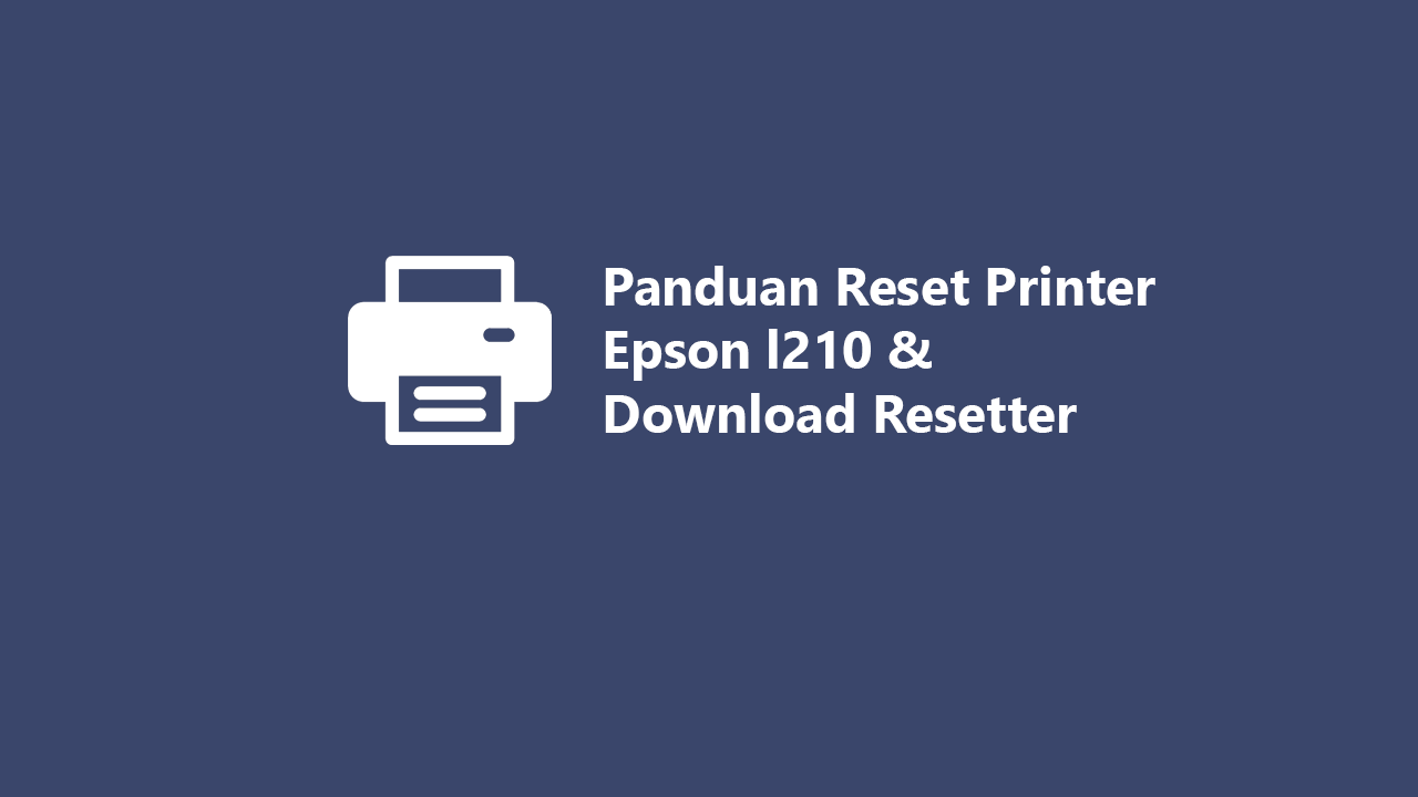 Panduan Reset Printer Epson l210 & Download Resetter