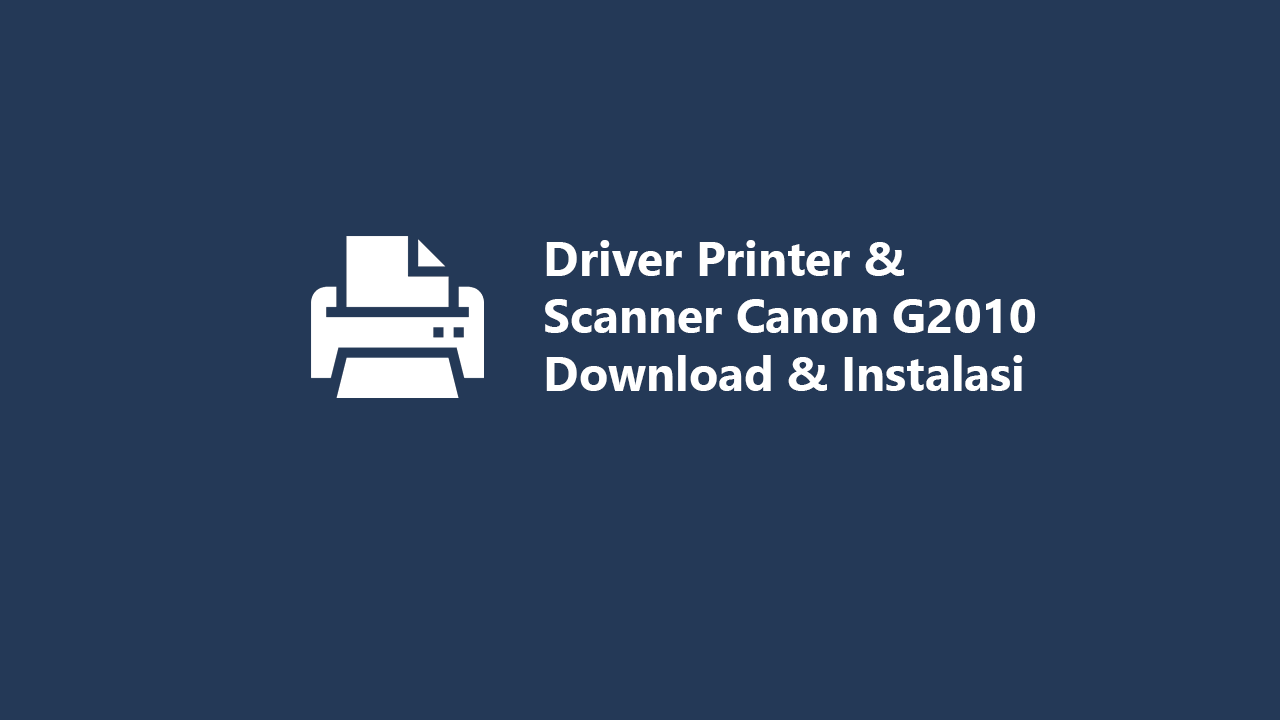 Driver Printer & Scanner Canon G2010 Download dan Cara Install