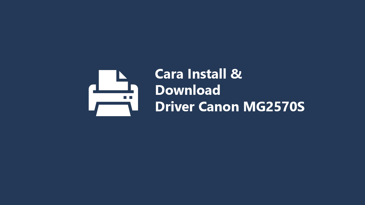 Cara Install & Download Driver Canon MG2570S