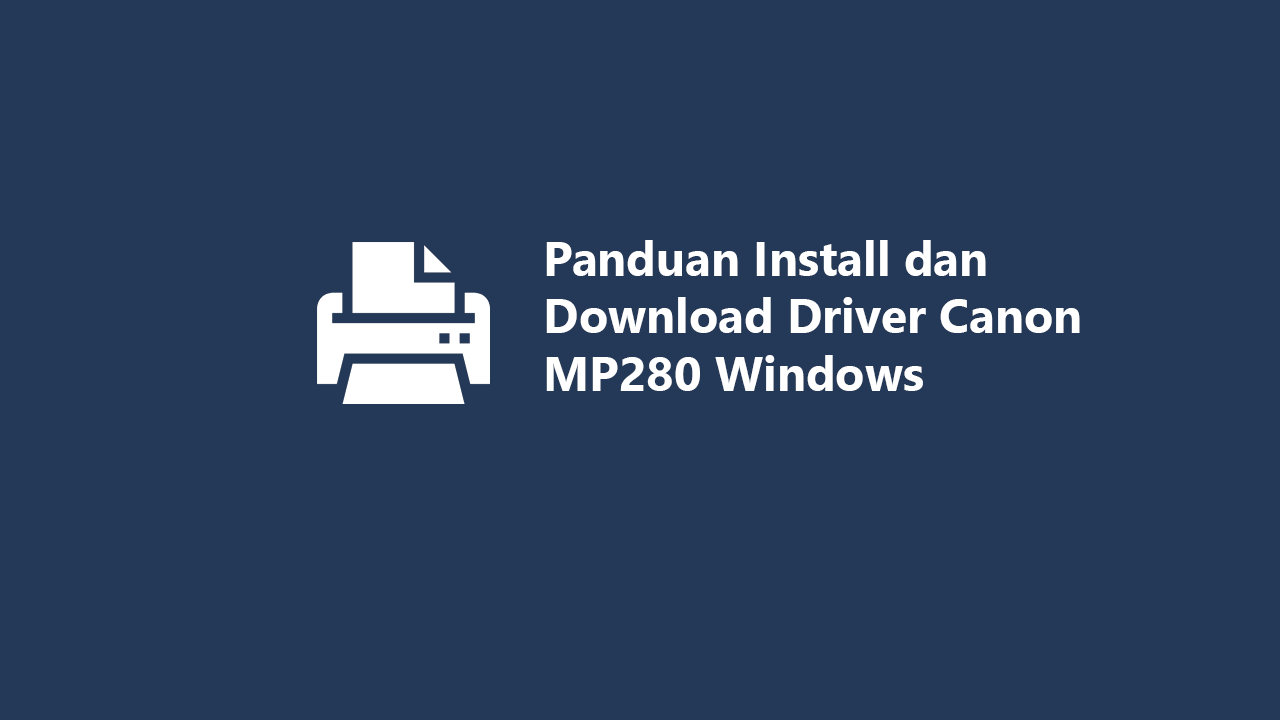 Panduan Install dan Download Driver Canon MP280 Windows