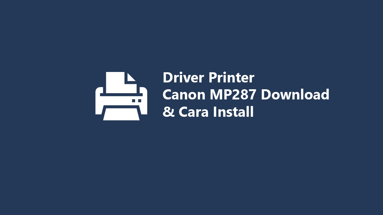 Driver Printer dan Scanner Canon MP287 Download & Cara Install