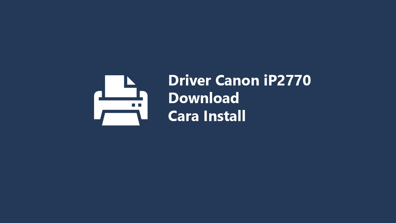 Driver Printer Canon iP2770 Download & Cara Install 2024
