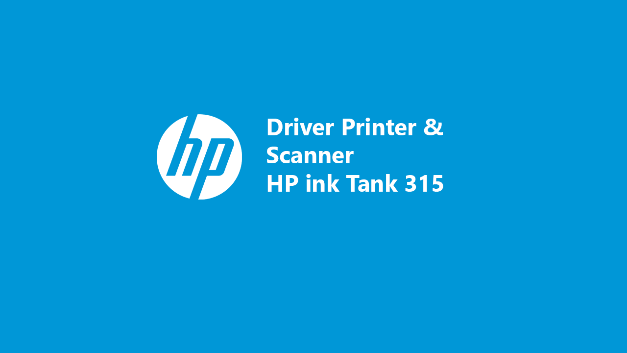 Driver Printer & Scanner HP ink Tank 315 Download dan Cara Install