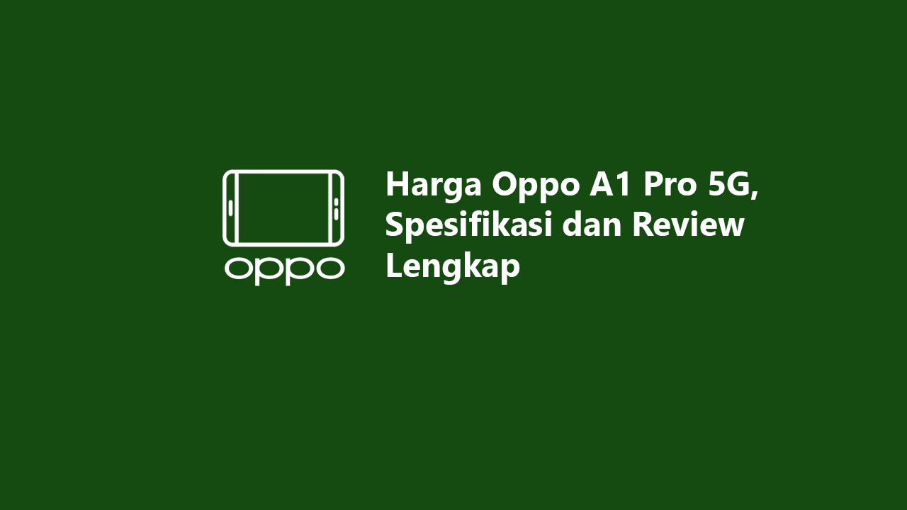 Harga Oppo A1 Pro 5G, Spesifikasi dan Review Lengkap