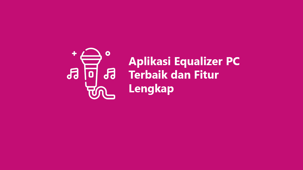 7 Aplikasi Equalizer PC Terbaik 2023 dan Fitur Lengkap
