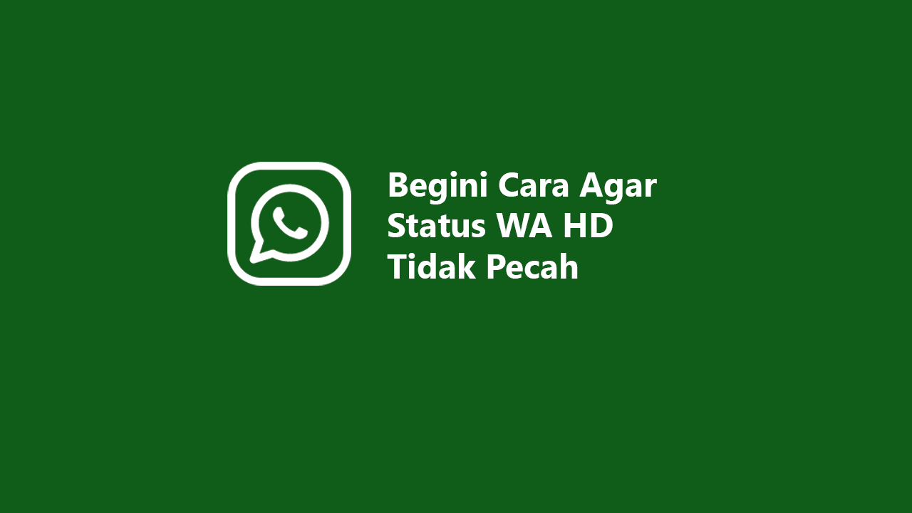 Begini Cara Agar Status WA HD Tidak Pecah