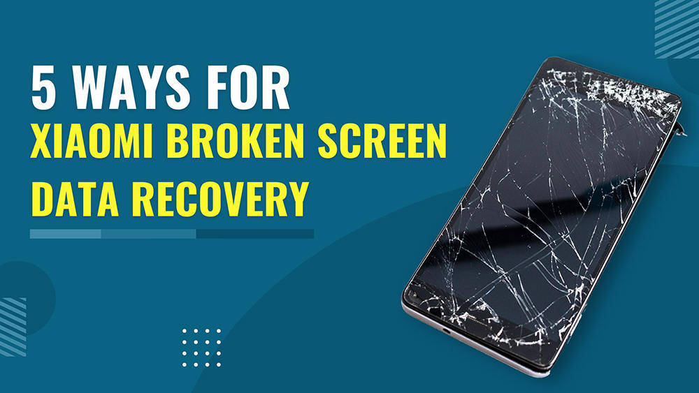 2024 Latest Guide on Xiaomi Broken Screen Data Recovery