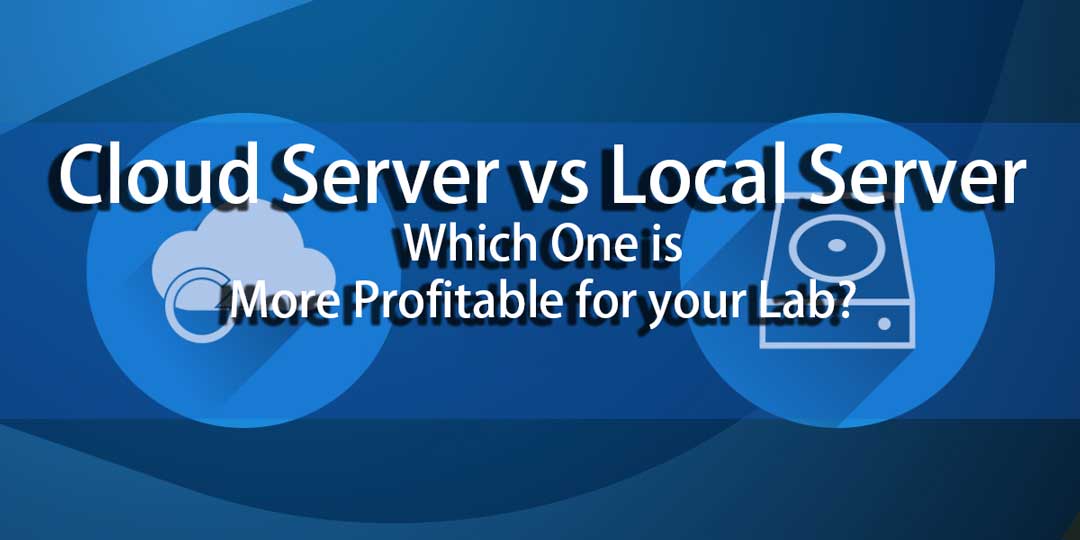 Cloud Server vs Local Server Which One is More Profitable for your Lab? Cloud Server vs Local Server Which One is More Profitable for your Lab?