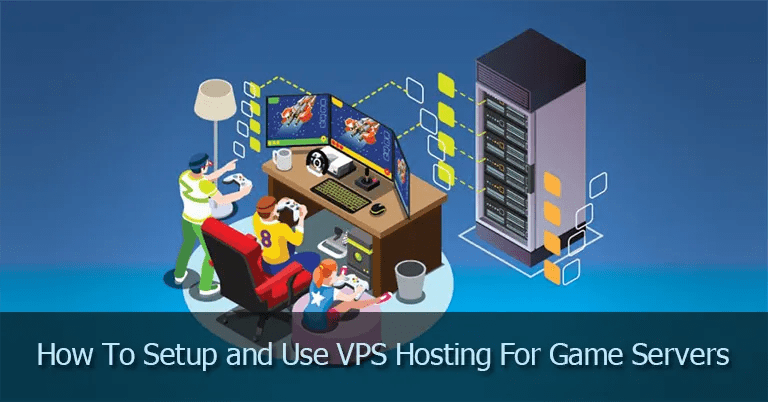 How To Setup and Use VPS Hosting For Game Servers?