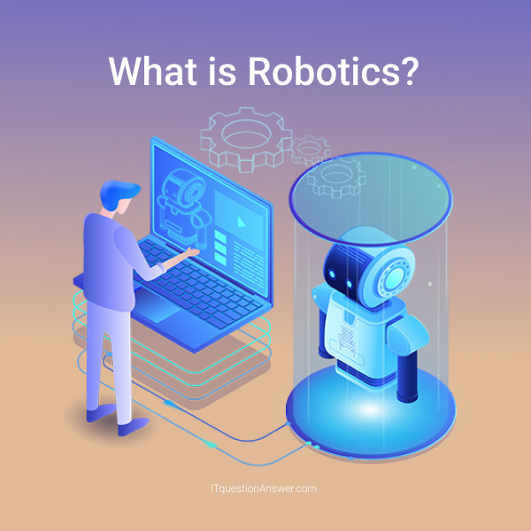 What is Robotics ? It Questionanswer