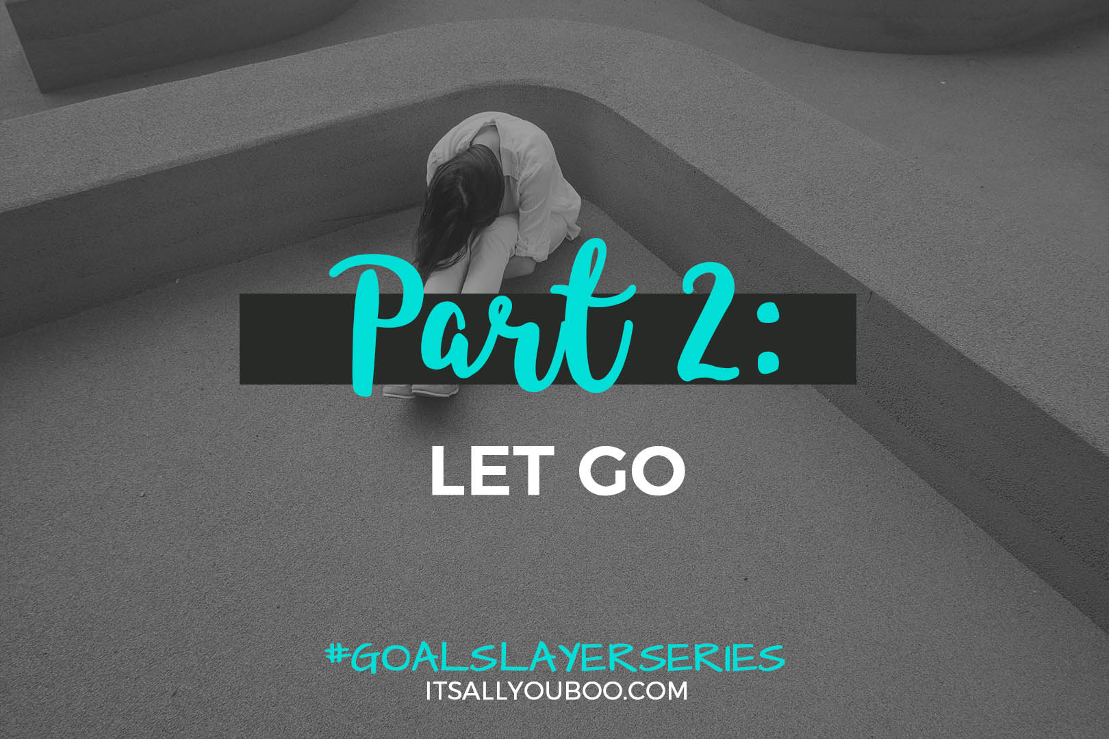 Part 2: Let Go #GoalSlayerSeries