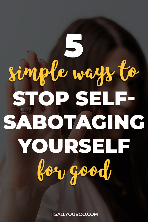 5 Simple Ways to Stop Self Sabotaging Yourself For Good