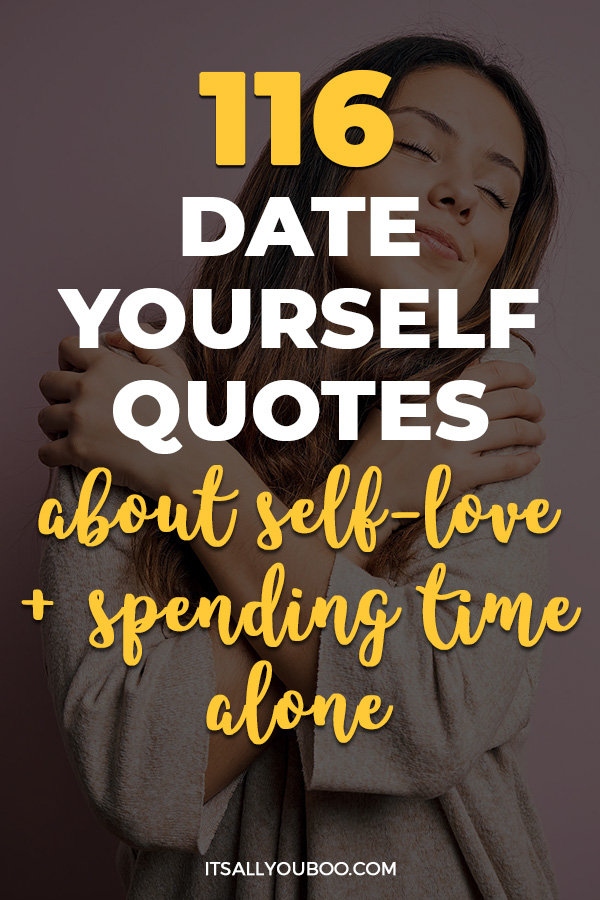116 Positive Date Yourself Quotes About Self-Love & Spending Time Alone