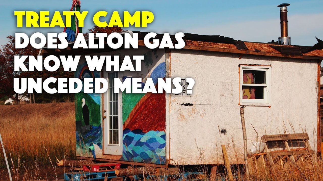 Treaty Camp Does Alton Gas Know What Unceded Means? It's Going Down