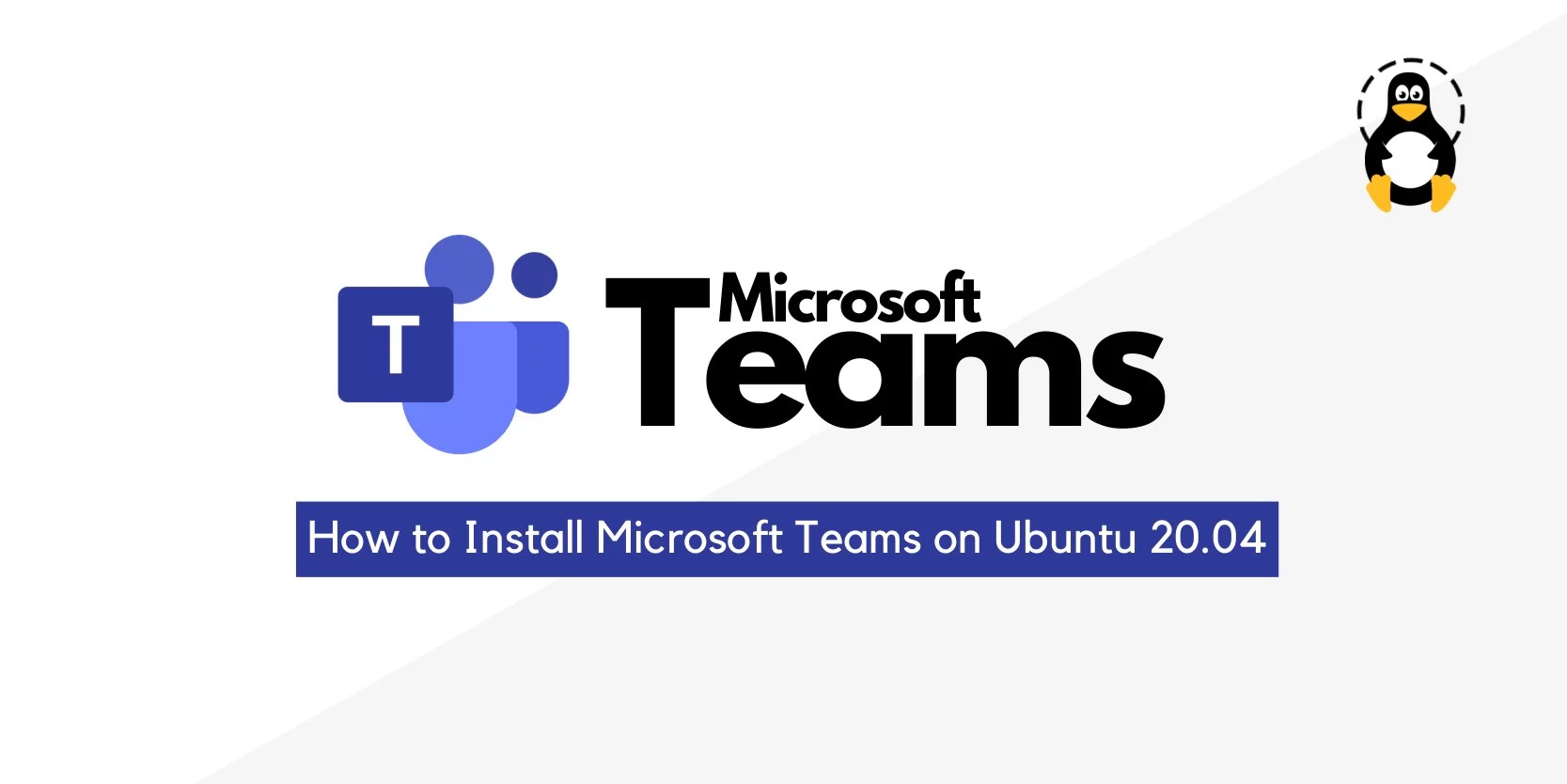 How to Install Microsoft Teams on Ubuntu 20.04 Its Linux