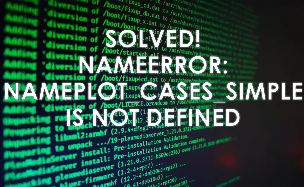 NameError Name plot_cases_simple Is Not Defined [SOLVED]