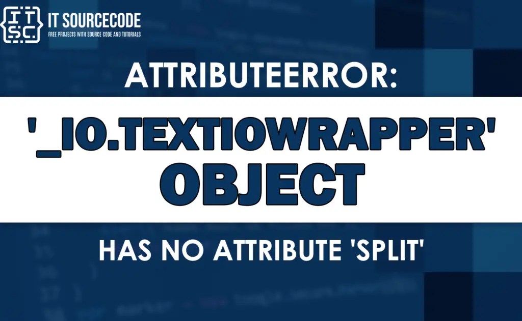 Attributeerror '_io.textiowrapper' object has no attribute 'split'