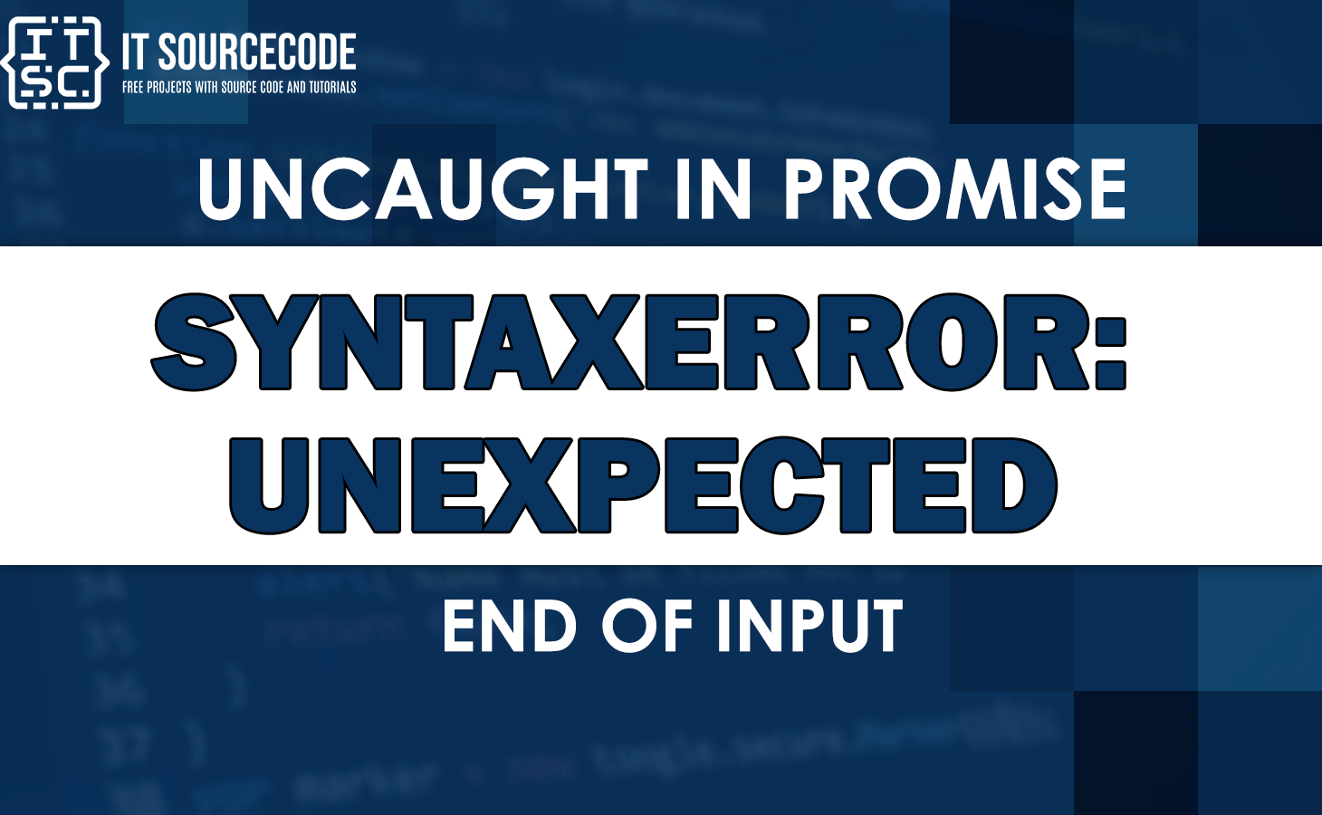 Uncaught in promise syntaxerror unexpected end of input