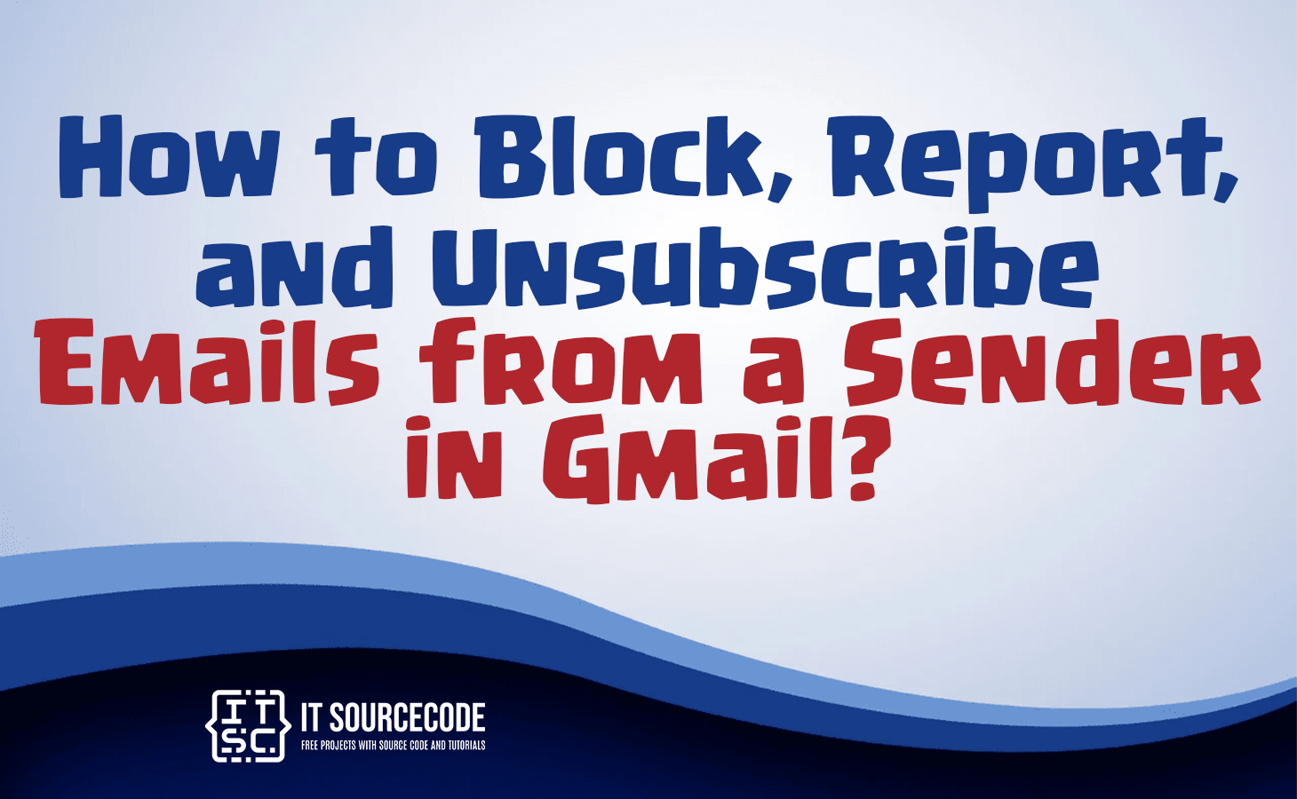 How to Block, Report, and Unsubscribe Emails from a Sender in Gmail?