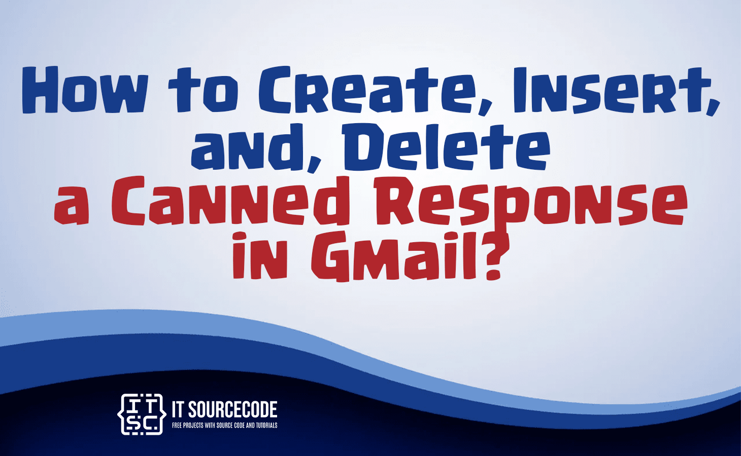 How to Create, Insert, and, Delete a Canned Response in Gmail?