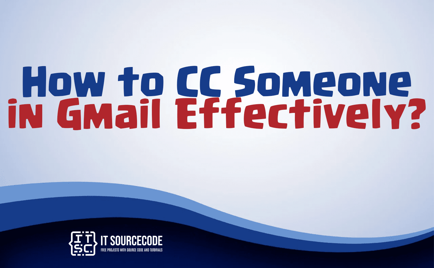 How to CC Someone in Gmail Effectively?