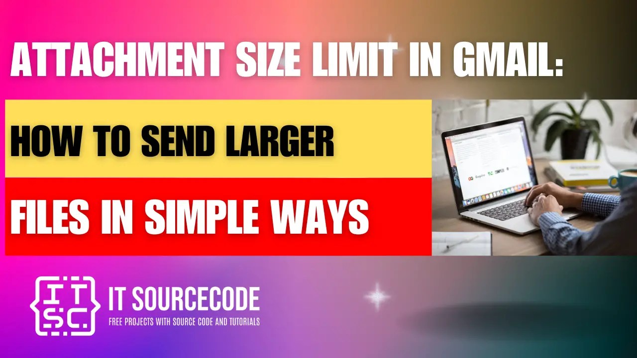 Attachment Size Limit in Gmail How to Send Larger Files in Simple Ways