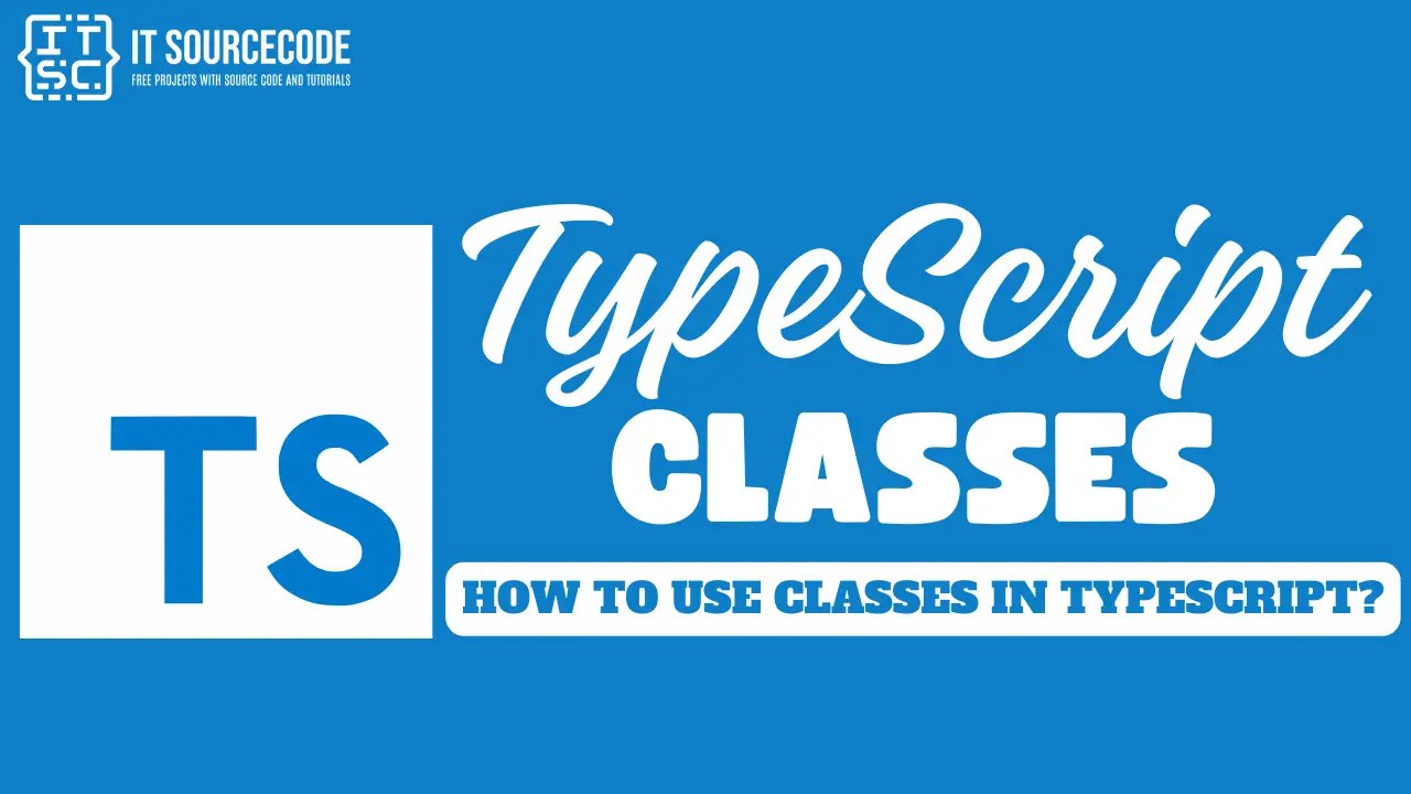 TypeScript Classes How To Use Classes in TypeScript?