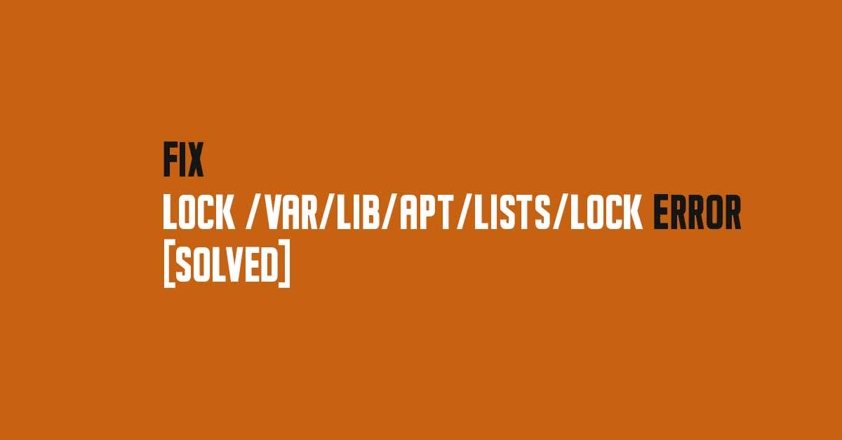 How To Fix Lock /var/lib/apt/lists/lock Error [Solved] Itsubuntu