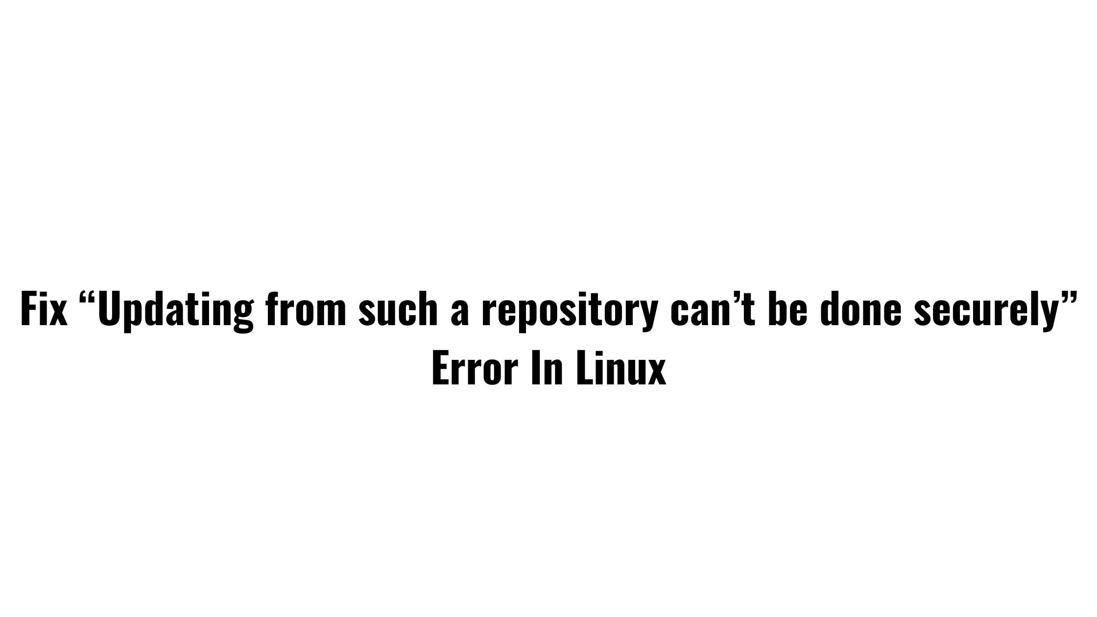 Fix “Updating From Such A Repository Can’t Be Done Securely” Error In