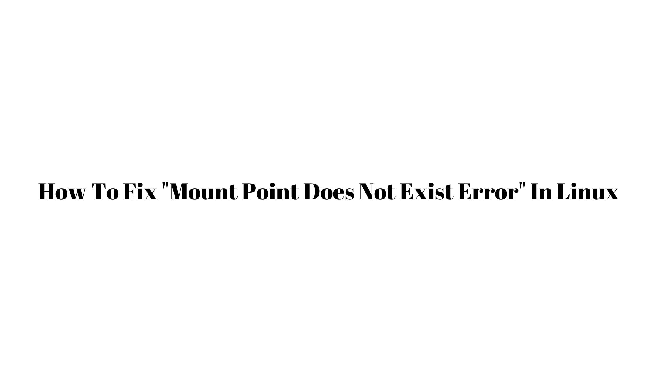 How To Fix "Mount Point Does Not Exist Error" In Linux Technology