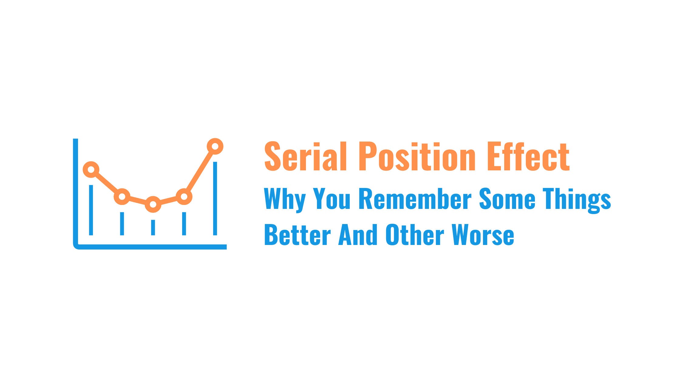 Serial Position Effect — Why You Remember Some Things Better And Others