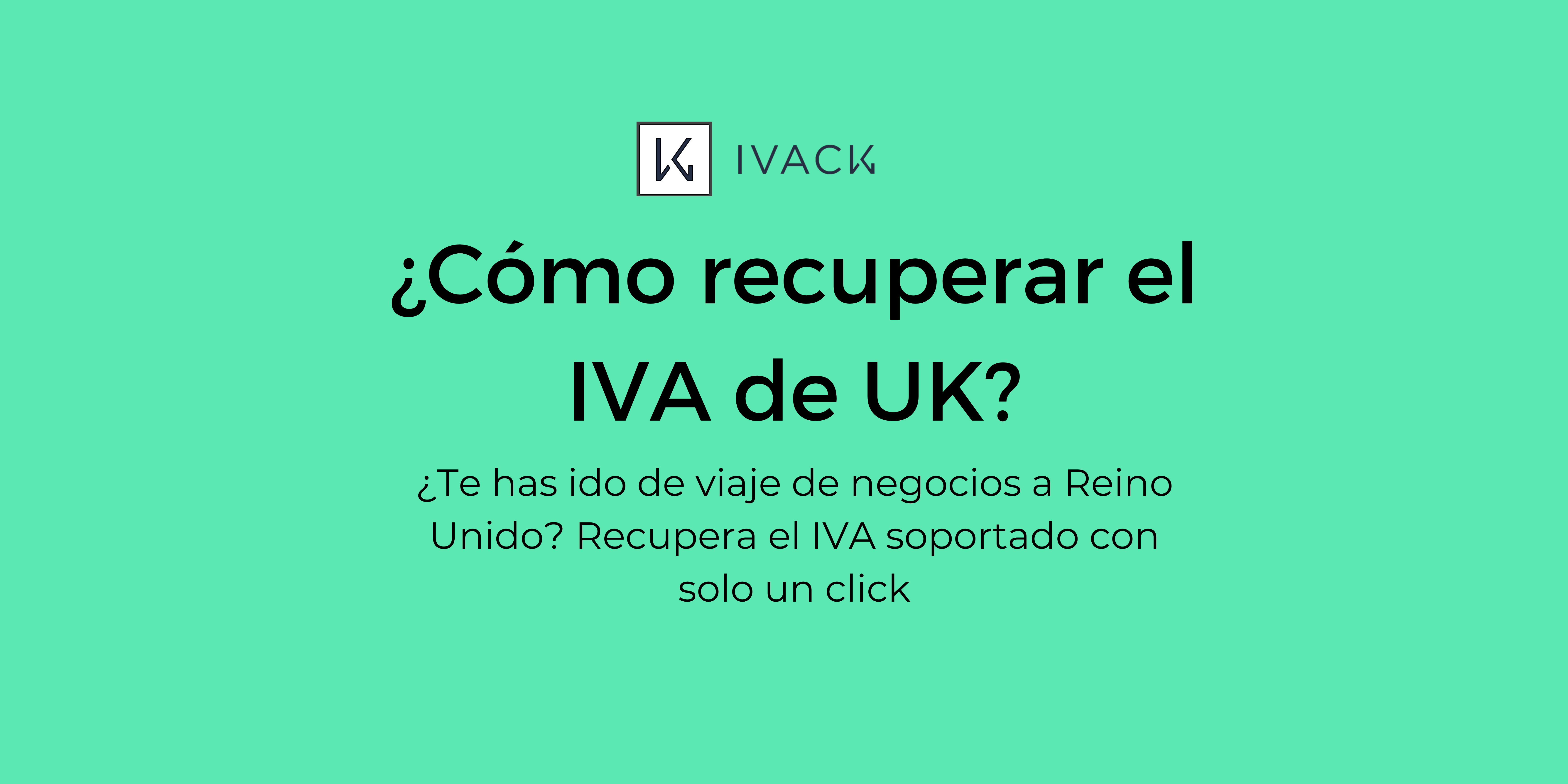 ¿Cómo Recuperar el IVA de Reino Unido? Blog IVACK