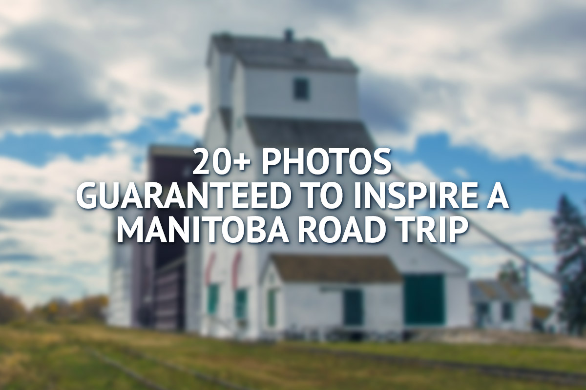 25+ Photos Guaranteed to Inspire a Manitoba Road Trip » I've Been Bit