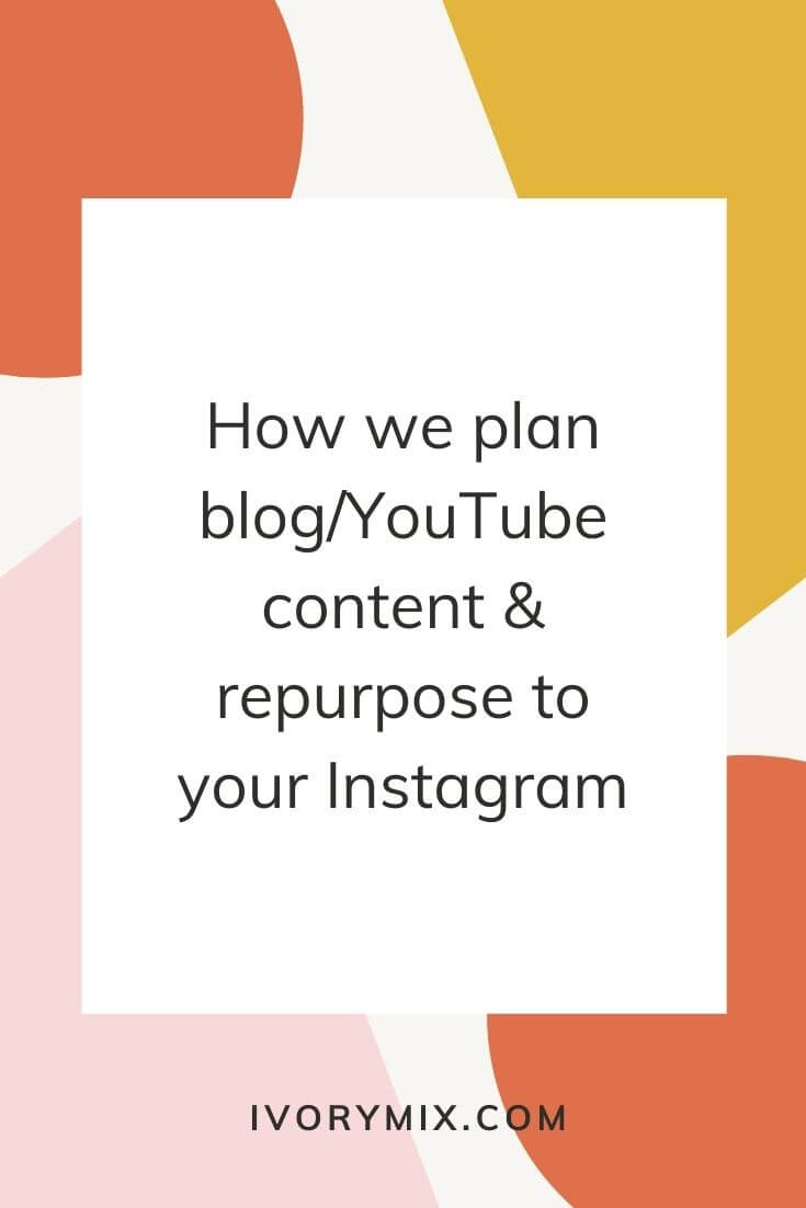 How to PLAN CONTENT for Blog / YouTube & REPURPOSE to Instagram Ivory Mix