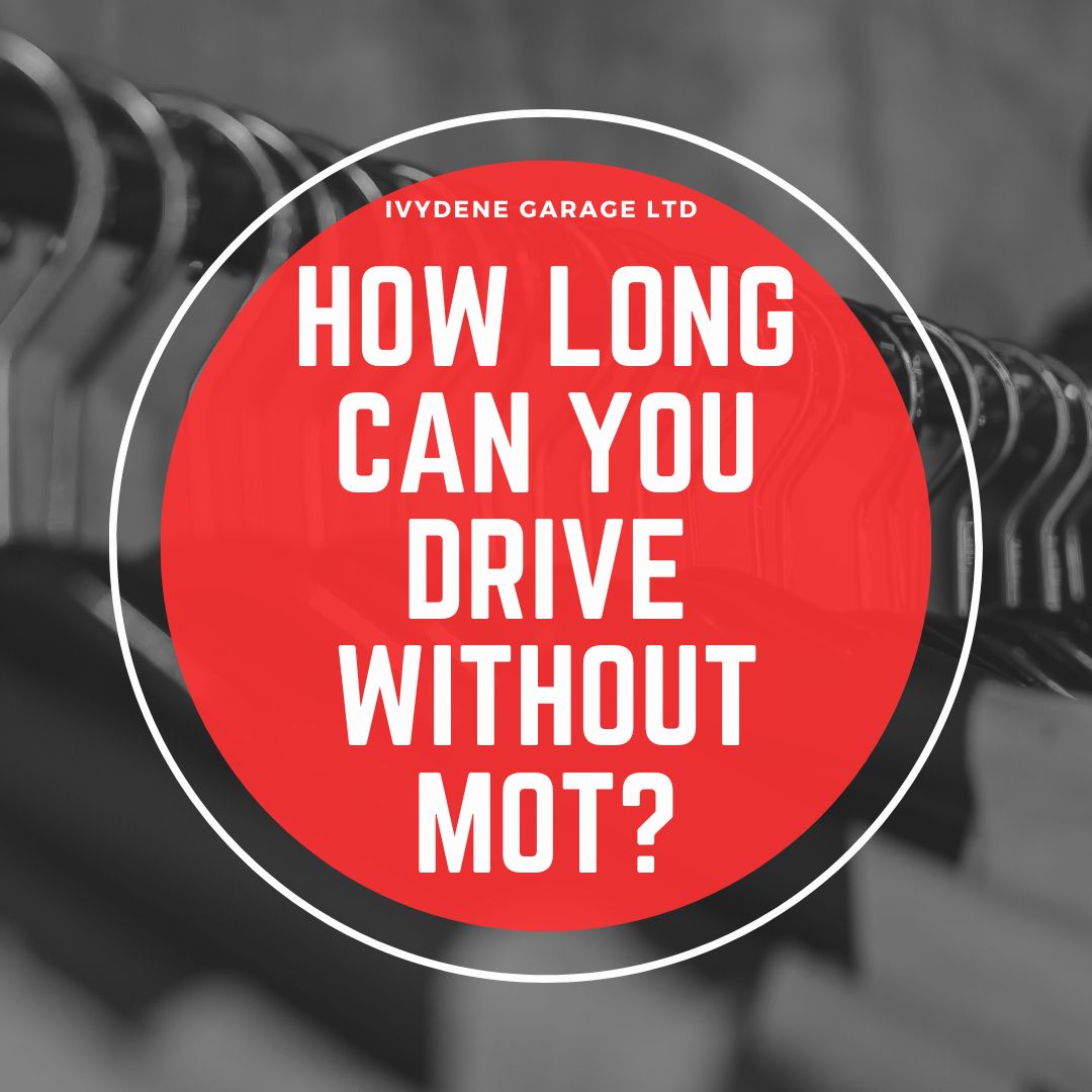How Long Can You Drive Without MOT Ivydene Garage Ltd.