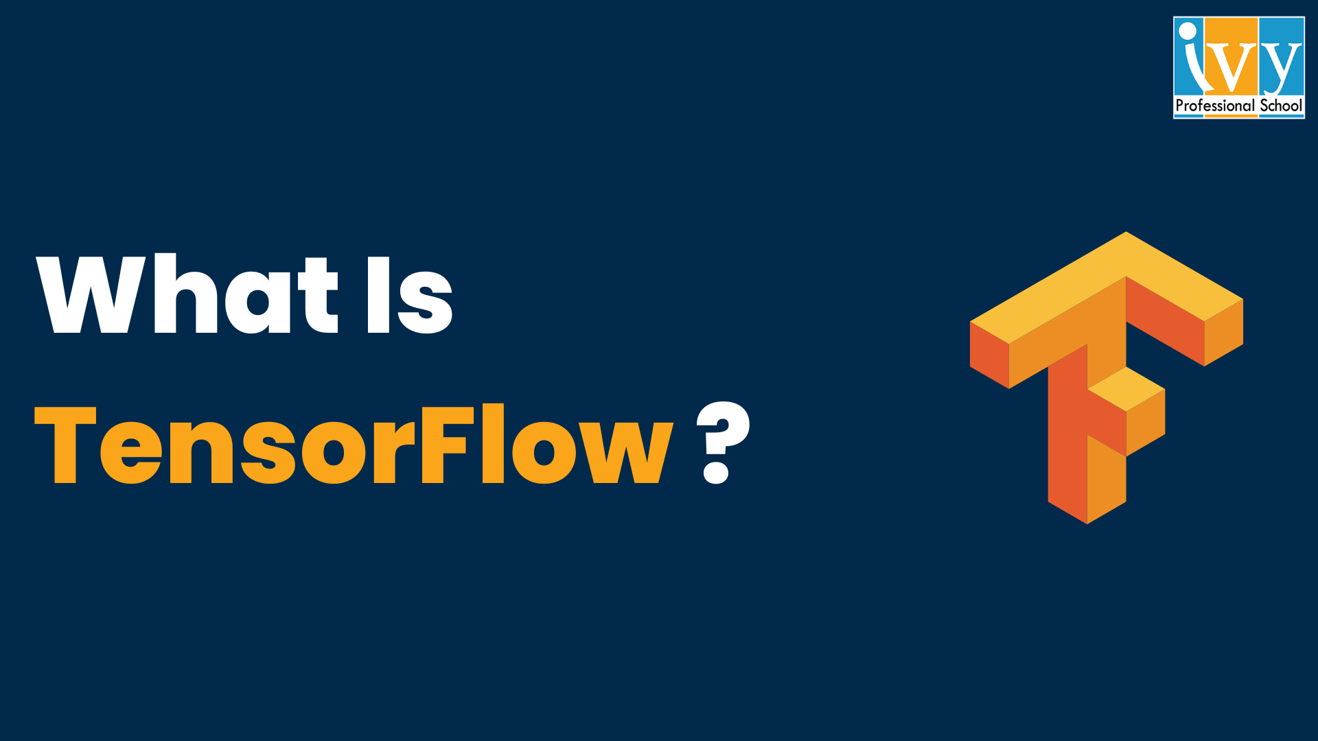 Ivy Professional School Official Blog What Is TensorFlow An Easy