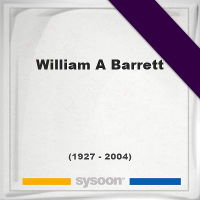 William A Barrett (19272004) *76, Grave 14995145 Sysoon