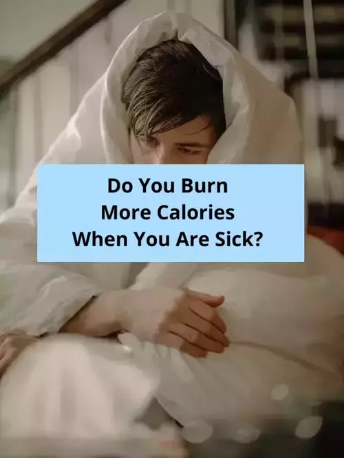 Do You Burn More Calories When You Are Sick? Health Advisor