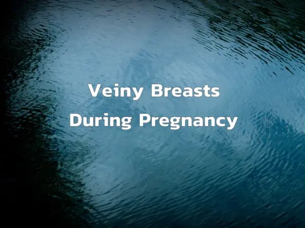 Veiny Breasts During Pregnancy - Causes and Medical Advice