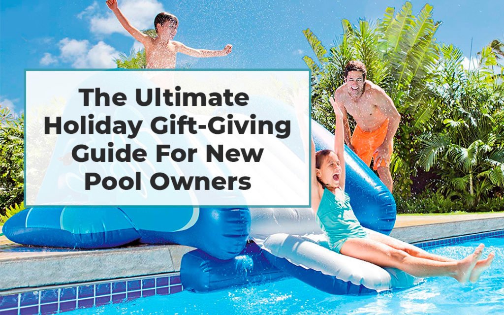 The Ultimate Holiday GiftGiving Guide For New Pool Owners