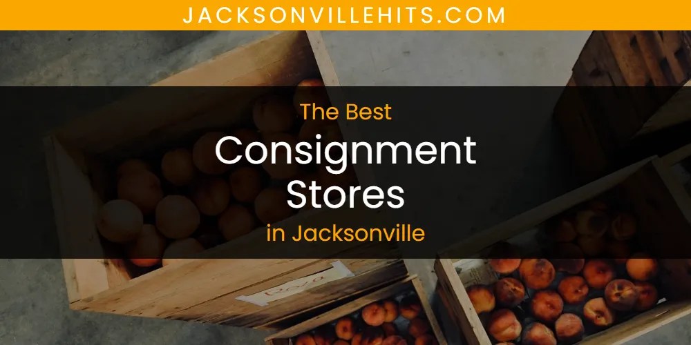 The Absolute Best Consignment Stores in Jacksonville [Updated 2025]