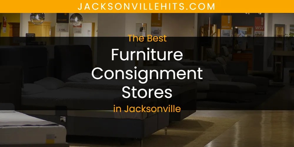 Jacksonville's Best Furniture Consignment Stores Spots [2026 Guide]