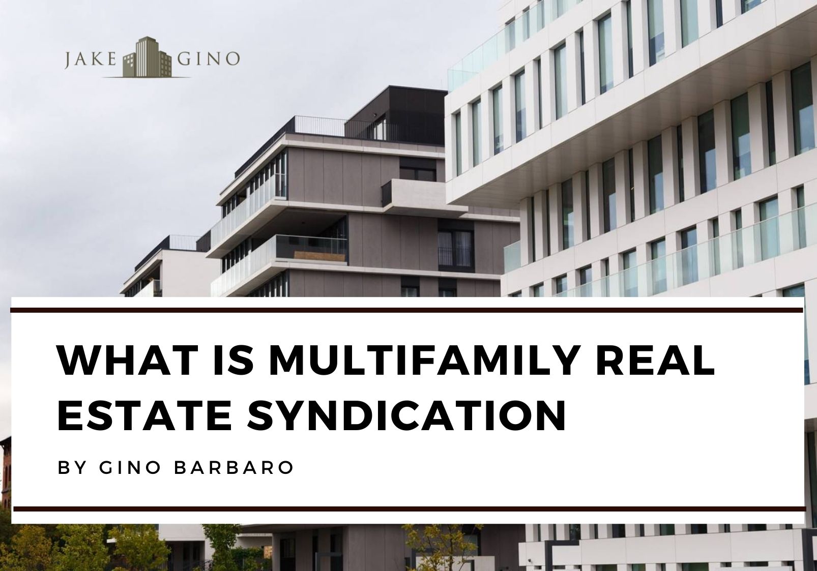 What is Multifamily Real Estate Syndication Jake & Gino