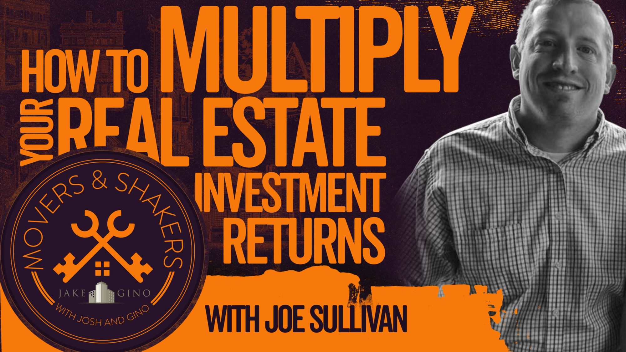 How To Multiply Your Real Estate Investment Returns With Joe Sullivan